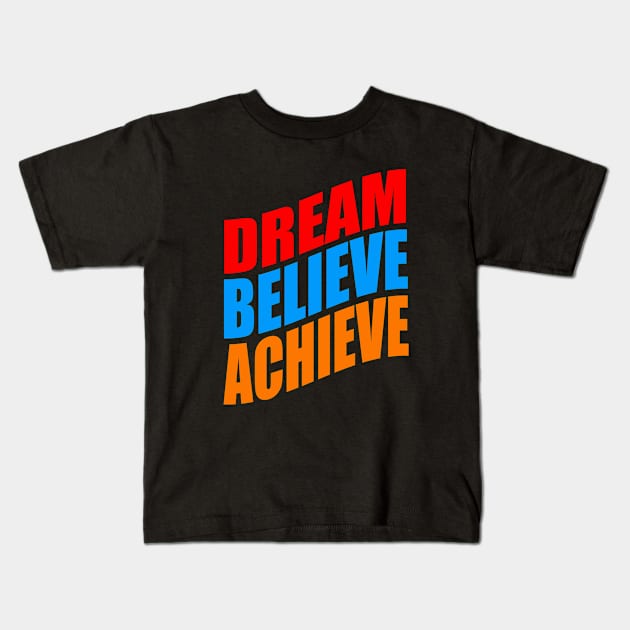 Dream believe achieve Kids T-Shirt by Evergreen Tee